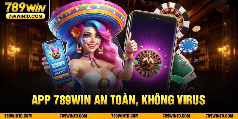 App 789win an toàn, không virus 