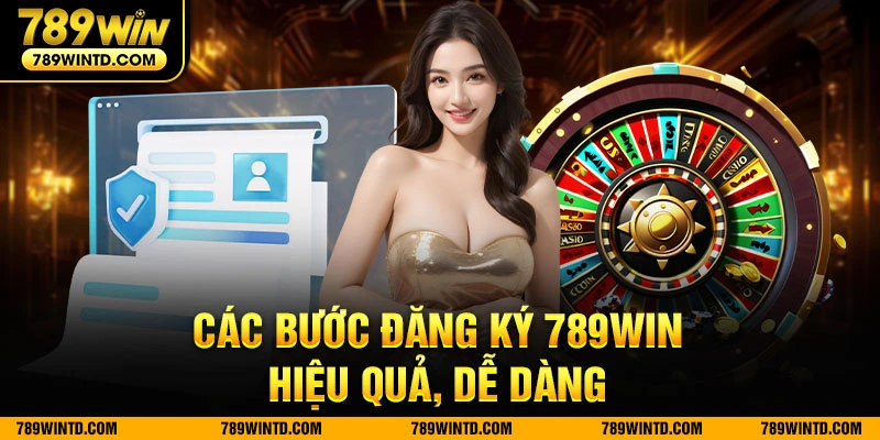 Các bước đăng ký 789Win hiệu quả, dễ dàng 