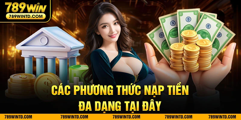 Các phương thức nạp tiền đa dạng tại đây 