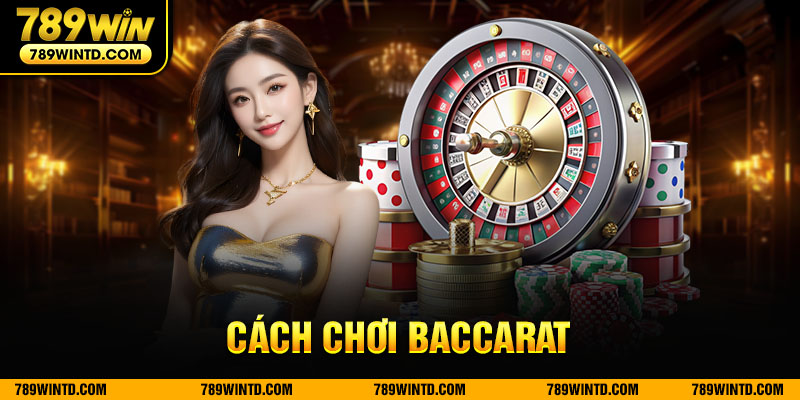 Cách chơi Baccarat