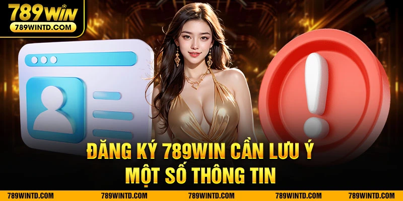 Đăng ký 789Win cần lưu ý một số thông tin 