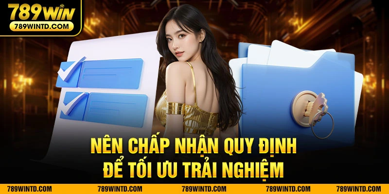 Nên chấp nhận quy định để tối ưu trải nghiệm 