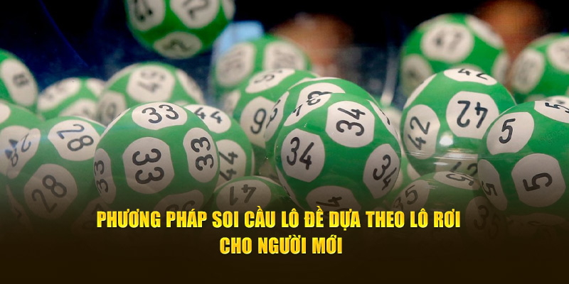 Phương pháp soi cầu lô đề dựa theo lô rơi cho người mới 