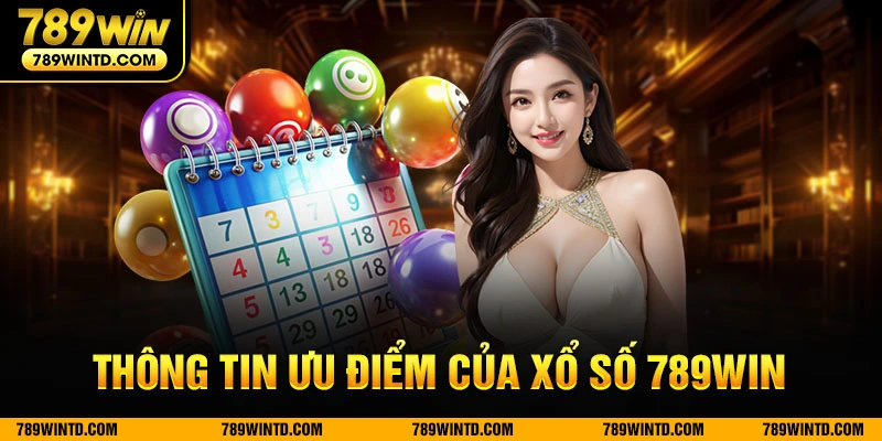 Thông tin ưu điểm của xổ số 789Win 