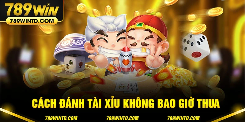 Cách đánh tài xỉu không bao giờ thua